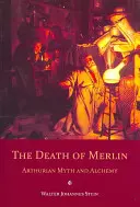 Śmierć Merlina: Mit arturiański i alchemia - The Death of Merlin: Arthurian Myth and Alchemy