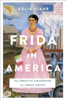 Frida w Ameryce: Twórcze przebudzenie wielkiej artystki - Frida in America: The Creative Awakening of a Great Artist