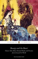 Piękna i Bestia: Klasyczne opowieści o zwierzęcych narzeczonych i stajennych z całego świata - Beauty and the Beast: Classic Tales about Animal Brides and Grooms from Around the World