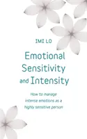 Wrażliwość emocjonalna i intensywność: Jak radzić sobie z intensywnymi emocjami jako osoba wysoce wrażliwa - Emotional Sensitivity and Intensity: How to Manage Intense Emotions as a Highly Sensitive Person