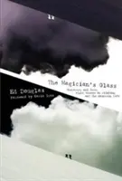 The Magician's Glass: Charakter i przeznaczenie: osiem esejów o wspinaczce i życiu w górach - The Magician's Glass: Character and fate: eight essays on climbing and the mountain life