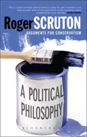 Filozofia polityczna: Argumenty na rzecz konserwatyzmu - A Political Philosophy: Arguments for Conservatism