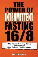 Moc przerywanego postu 16/8: Dlaczego prawdopodobnie robisz to źle i jak to zrobić we właściwy sposób - The Power Of Intermittent Fasting 16/8: Why You're Probably Doing It Wrong And How To Do It The Right Way