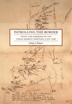 Patrolowanie granicy: Kradzież i przemoc na pograniczu Creek i Georgii, 1770-1796 - Patrolling the Border: Theft and Violence on the Creek-Georgia Frontier, 1770-1796