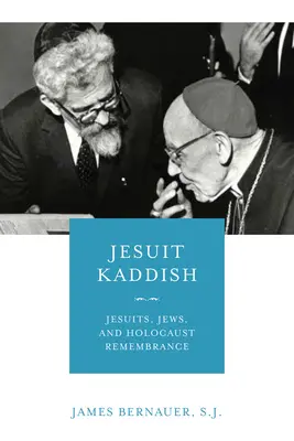 Jezuicki kadisz: Jezuici, Żydzi i pamięć o Holokauście - Jesuit Kaddish: Jesuits, Jews, and Holocaust Remembrance