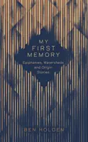 Moje pierwsze wspomnienie - epifanie, wody i historie pochodzenia - My First Memory - Epiphanies, Watersheds and Origin Stories