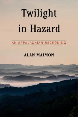 Twilight in Hazard: Rozliczenie w Appalachach - Twilight in Hazard: An Appalachian Reckoning