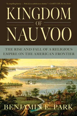 Kingdom of Nauvoo: Powstanie i upadek imperium religijnego na amerykańskiej granicy - Kingdom of Nauvoo: The Rise and Fall of a Religious Empire on the American Frontier