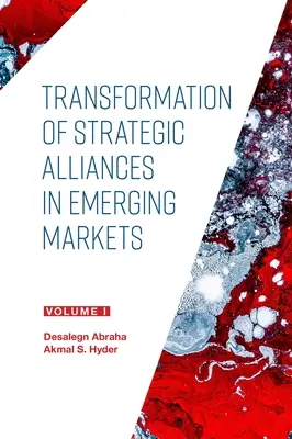 Transformacja sojuszy strategicznych na rynkach wschodzących: Tom I - Transformation of Strategic Alliances in Emerging Markets: Volume I
