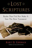 Zaginione Pisma: Księgi, które nie trafiły do Nowego Testamentu - Lost Scriptures: Books That Did Not Make It Into the New Testament