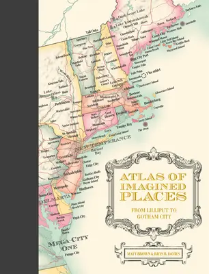 Atlas miejsc wyobrażonych: Od Lilliput do Gotham City - Atlas of Imagined Places: From Lilliput to Gotham City