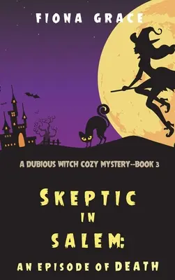 Sceptyk w Salem: Epizod śmierci (A Dubious Witch Cozy Mystery - książka 3) - Skeptic in Salem: An Episode of Death (A Dubious Witch Cozy Mystery-Book 3)