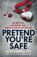 Udawaj, że jesteś bezpieczny - trzymający w napięciu thriller z napięciem zapierającym dech w piersiach - Pretend You're Safe - A gripping thriller of page-turning suspense