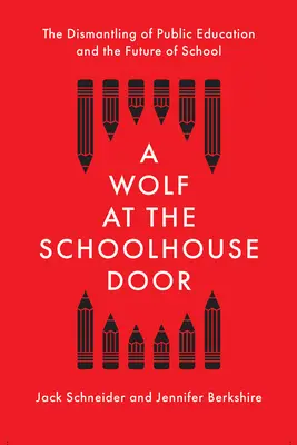 Wilk u drzwi szkoły: Demontaż edukacji publicznej i przyszłość szkoły - A Wolf at the Schoolhouse Door: The Dismantling of Public Education and the Future of School