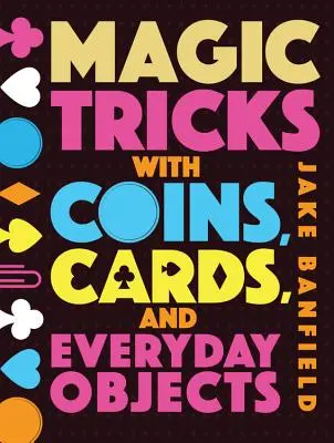 Magiczne sztuczki z monetami, kartami i przedmiotami codziennego użytku - Magic Tricks with Coins, Cards, and Everyday Objects