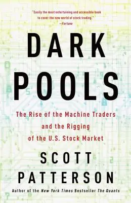 Dark Pools: The Rise of the Machine Traders and the Rigging of the U.S. Stock Market (Powstanie automatycznych traderów i manipulowanie amerykańskim rynkiem akcji) - Dark Pools: The Rise of the Machine Traders and the Rigging of the U.S. Stock Market