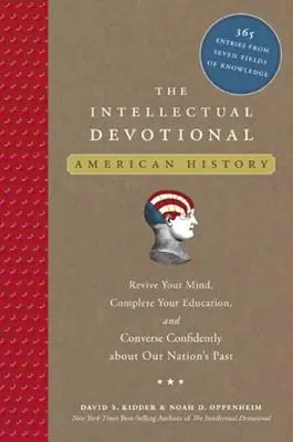 Dewocjonalia intelektualne: Historia Ameryki: Ożyw swój umysł, uzupełnij swoją edukację i pewnie rozmawiaj o przeszłości naszego narodu - The Intellectual Devotional: American History: Revive Your Mind, Complete Your Education, and Converse Confidently about Our Na Tion's Past