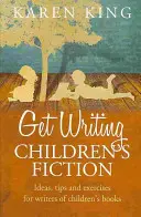 Get Writing Children's Fiction - Pomysły, wskazówki i ćwiczenia dla autorów dziecięcej beletrystyki - Get Writing Children's Fiction - Ideas, Tips and Exercises for Writers of Children's Fiction