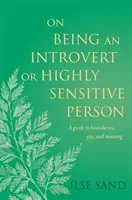 O byciu introwertykiem lub osobą o wysokiej wrażliwości: Przewodnik po granicach, radości i znaczeniu - On Being an Introvert or Highly Sensitive Person: A Guide to Boundaries, Joy, and Meaning