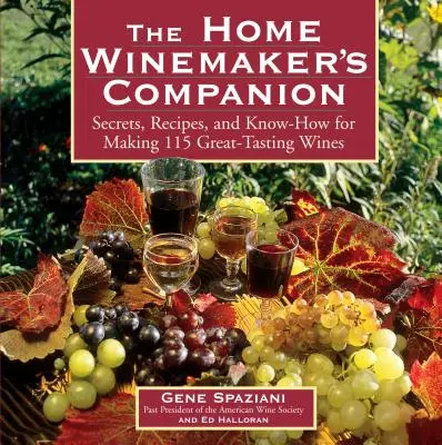 The Home Winemaker's Companion: Sekrety, przepisy i wiedza na temat tworzenia 115 win o doskonałym smaku - The Home Winemaker's Companion: Secrets, Recipes, and Know-How for Making 115 Great-Tasting Wines