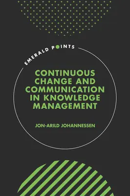 Ciągła zmiana i komunikacja w zarządzaniu wiedzą - Continuous Change and Communication in Knowledge Management