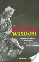 Tańcząca mądrość: Ucieleśniona wiedza w haitańskim vodou, kubańskim yoruba i bahijskim candombl - Dancing Wisdom: Embodied Knowledge in Haitian Vodou, Cuban Yoruba, and Bahian Candombl