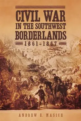 Wojna domowa na południowo-zachodnim pograniczu, 1861-1867 - Civil War in the Southwest Borderlands, 1861-1867