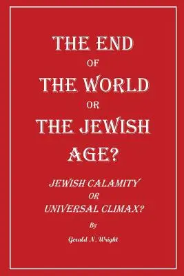 Koniec świata czy żydowski wiek? Żydowskie nieszczęście czy uniwersalny punkt kulminacyjny? - The End of the World or the Jewish Age?: Jewish Calamity or Universal Climax?