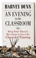 Wieczór w klasie: Notatki panny Taylor z jednej z lekcji malarstwa - An Evening in the Classroom: Notes Taken by Miss Taylor in One of the Classes of Painting