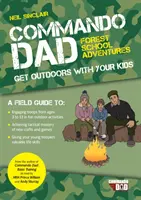 Commando Dad: Przygody w leśnej szkole - Wyjdź na zewnątrz ze swoimi dziećmi - Commando Dad: Forest School Adventures - Get Outdoors with Your Kids