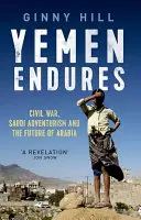 Jemen przetrwa - wojna domowa, saudyjski awanturnictwo i przyszłość Arabii - Yemen Endures - Civil War, Saudi Adventurism and the Future of Arabia