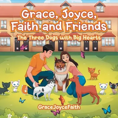 Grace, Joyce, Faith i przyjaciele: Trzy psy o wielkich sercach - Grace, Joyce, Faith and Friends: The Three Dogs with Big Hearts