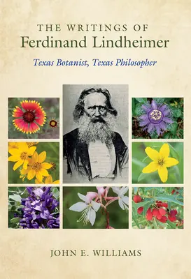 Pisma Ferdinanda Lindheimera: teksański botanik, teksański filozof - The Writings of Ferdinand Lindheimer: Texas Botanist, Texas Philosopher