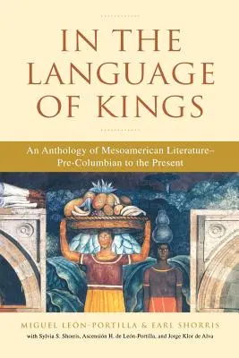 W języku królów: Antologia literatury mezoamerykańskiej od czasów prekolumbijskich do współczesności - In the Language of Kings: An Anthology of Mesoamerican Literature, Pre-Columbian to the Present