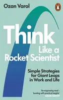 Myśl jak rakietowy naukowiec - proste strategie umożliwiające gigantyczne skoki w pracy i życiu - Think Like a Rocket Scientist - Simple Strategies for Giant Leaps in Work and Life