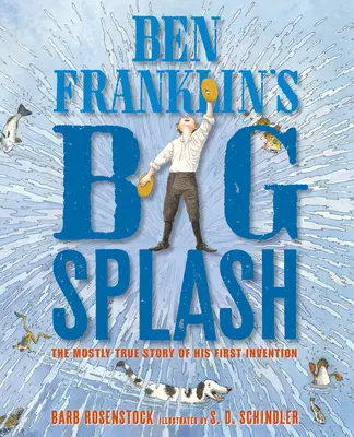 Wielki plusk Bena Franklina: w większości prawdziwa historia jego pierwszego wynalazku - Ben Franklin's Big Splash: The Mostly True Story of His First Invention