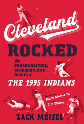 Cleveland Rocked: Osobowości, sluggerzy i magia Indian z 1995 roku - Cleveland Rocked: The Personalities, Sluggers, and Magic of the 1995 Indians