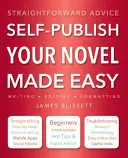 Łatwa samodzielna publikacja powieści: proste porady - Self-Publish Your Novel Made Easy: Straightforward Advice