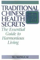 Tradycyjne chińskie sekrety zdrowia: Niezbędny przewodnik po harmonijnym życiu - Traditional Chinese Health Secrets: The Essential Guide to Harmonious Living