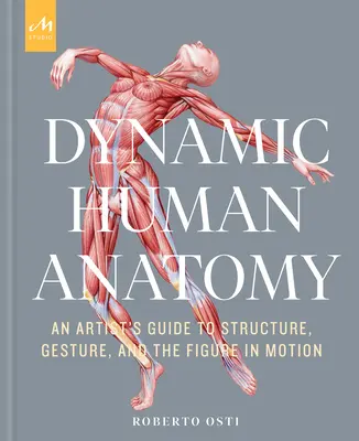 Dynamiczna anatomia człowieka: Przewodnik artysty po strukturze, geście i postaci w ruchu - Dynamic Human Anatomy: An Artist's Guide to Structure, Gesture, and the Figure in Motion