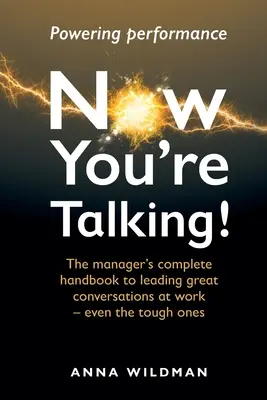 Teraz mówisz! Kompletny podręcznik menedżera do prowadzenia wspaniałych rozmów w pracy - nawet tych trudnych - Now You're Talking!: The manager's complete handbook to leading great conversations at work-even the tough ones