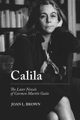 Calila: Późniejsze powieści Carmen Martn Gaite - Calila: The Later Novels of Carmen Martn Gaite