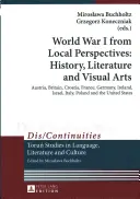I wojna światowa z perspektywy lokalnej: historia, literatura i sztuki wizualne; Austria, Wielka Brytania, Chorwacja, Francja, Niemcy, Irlandia, Izrael, Włochy, Polska a - World War I from Local Perspectives: History, Literature and Visual Arts; Austria, Britain, Croatia, France, Germany, Ireland, Israel, Italy, Poland a