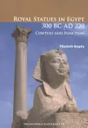 Królewskie posągi w Egipcie 300 p.n.e. - 220 n.e: Kontekst i funkcja - Royal Statues in Egypt 300 BC-AD 220: Context and Function