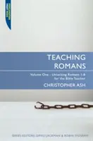 Nauczanie Listu do Rzymian: Tom 1: Odblokowanie Listu do Rzymian 1-8 dla nauczycieli Biblii - Teaching Romans: Volume 1: Unlocking Romans 1-8 for the Bible Teacher