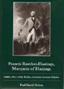 Francis Rawdon-Hastings Marguess of Hastings: Żołnierz, władca królestwa, gubernator generalny Indii - Francis Rawdon-Hastings Marguess of Hastings: Soldier, Peer of the Realm, Governor-General of India
