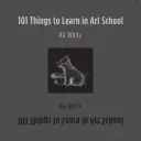 101 rzeczy do nauczenia się w szkole artystycznej - 101 Things to Learn in Art School