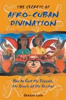 Sekrety wróżbiarstwa afrokubańskiego: Jak rzucić Diloggn, wyrocznię Orishas - The Secrets of Afro-Cuban Divination: How to Cast the Diloggn, the Oracle of the Orishas