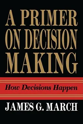 Elementarz podejmowania decyzji: jak powstają decyzje - Primer on Decision Making: How Decisions Happen