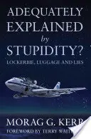 Jak wytłumaczyć głupotę? - Lockerbie, bagaż i kłamstwa - Adequately Explained by Stupidity? - Lockerbie, Luggage and Lies